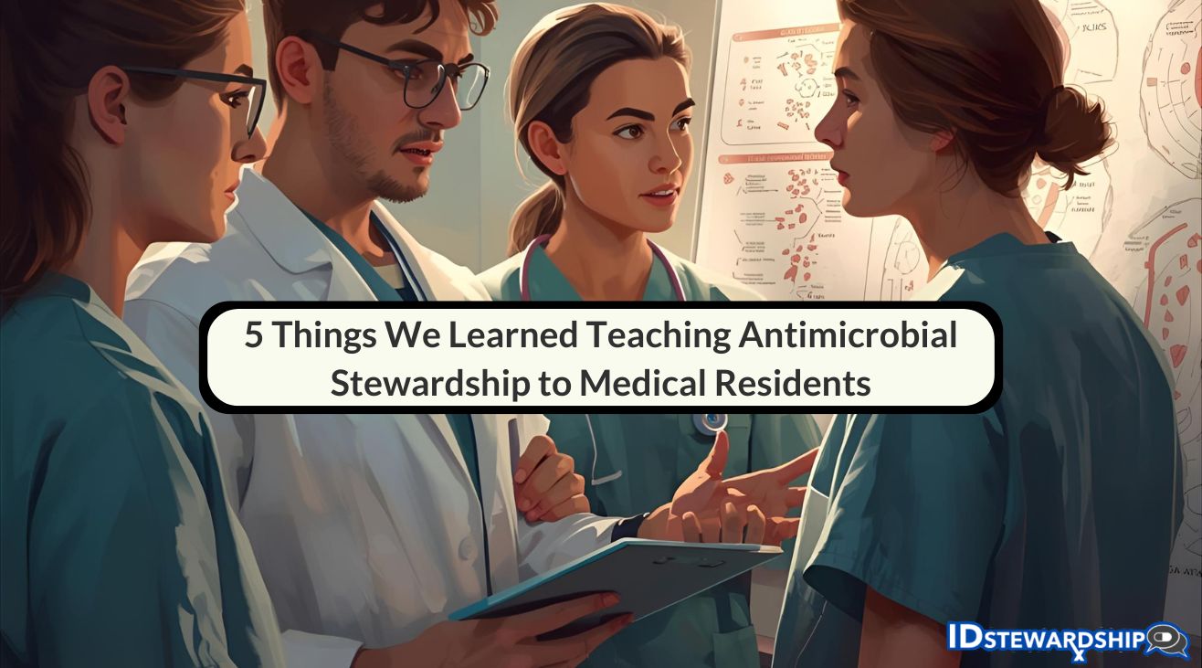 5 Things We Learned Teaching Antimicrobial Stewardship to Medical Residents