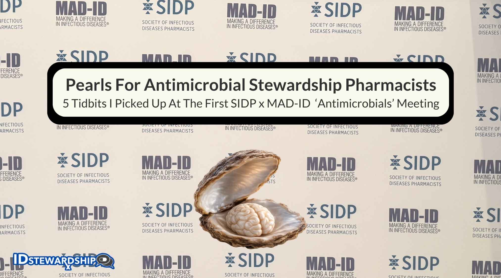 Pearls For Antimicrobial Stewardship Pharmacists: 5 Tidbits From The Inaugural SIDP x MAD-ID ‘Antimicrobials’ Meeting